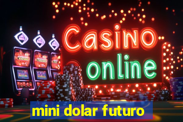 mini dolar futuro